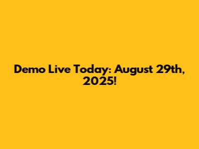 Demo Live Today: August 29th, 2025!