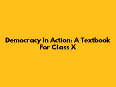 Democracy In Action: A Textbook For Class X