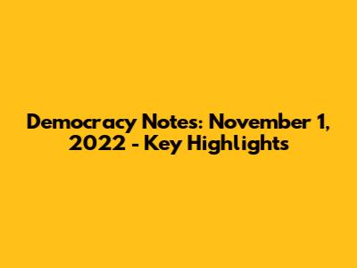 Democracy Notes: November 1, 2022 - Key Highlights