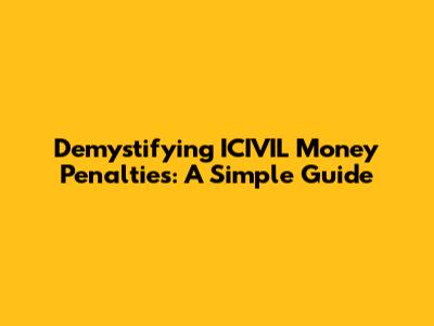 Demystifying ICIVIL Money Penalties: A Simple Guide