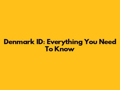 Denmark ID: Everything You Need To Know