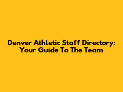 Denver Athletic Staff Directory: Your Guide To The Team