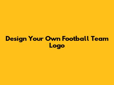 Design Your Own Football Team Logo