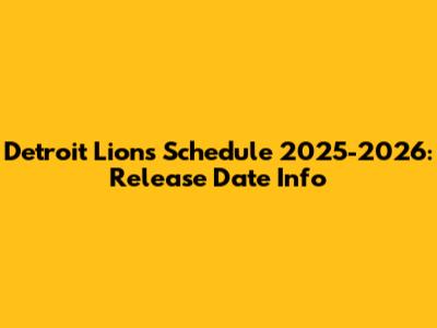 Detroit Lions Schedule 2025-2026: Release Date Info