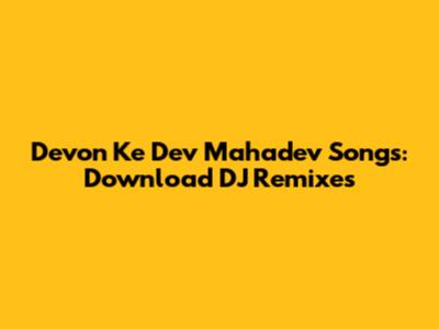 Devon Ke Dev Mahadev Songs: Download DJ Remixes