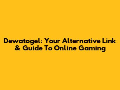 Dewatogel: Your Alternative Link & Guide To Online Gaming