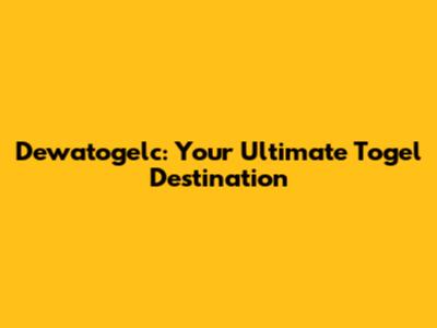 Dewatogelc: Your Ultimate Togel Destination