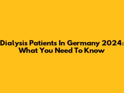 Dialysis Patients In Germany 2024: What You Need To Know