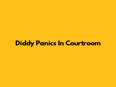 Diddy Panics In Courtroom