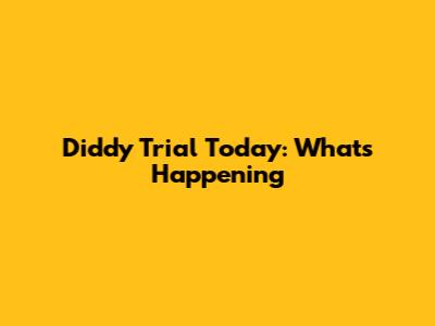 Diddy Trial Today: What's Happening