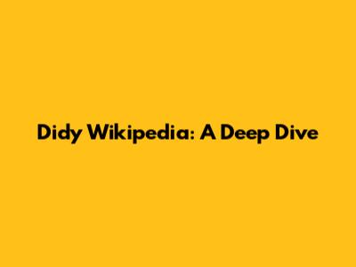 Didy Wikipedia: A Deep Dive
