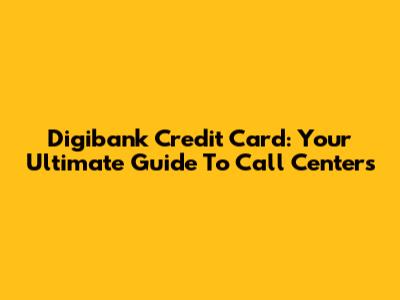 Digibank Credit Card: Your Ultimate Guide To Call Centers