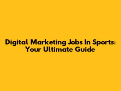Digital Marketing Jobs In Sports: Your Ultimate Guide