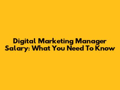 Digital Marketing Manager Salary: What You Need To Know