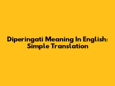 Diperingati Meaning In English: Simple Translation