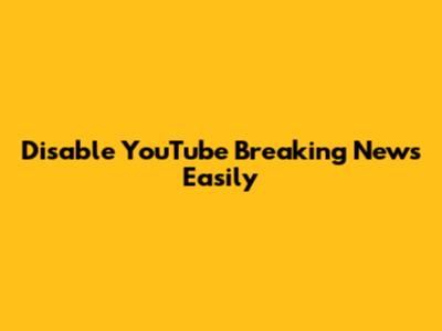 Disable YouTube Breaking News Easily