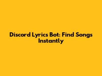 Discord Lyrics Bot: Find Songs Instantly