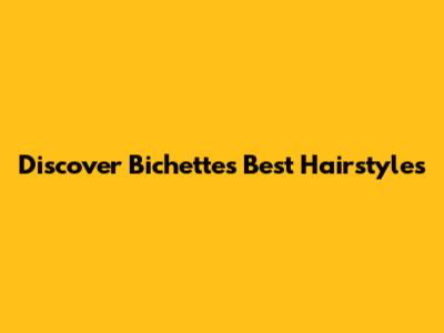 Discover Bichette's Best Hairstyles