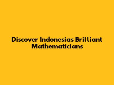 Discover Indonesia's Brilliant Mathematicians
