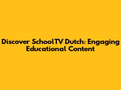 Discover SchoolTV Dutch: Engaging Educational Content