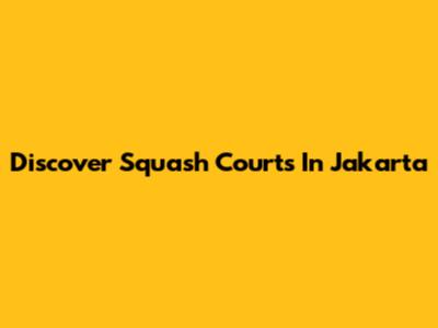 Discover Squash Courts In Jakarta