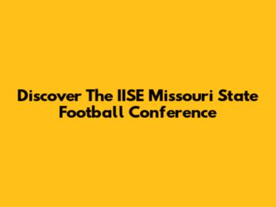 Discover The IISE Missouri State Football Conference