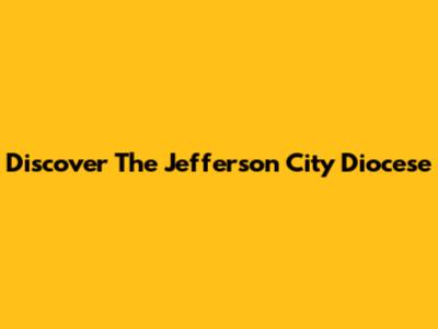 Discover The Jefferson City Diocese