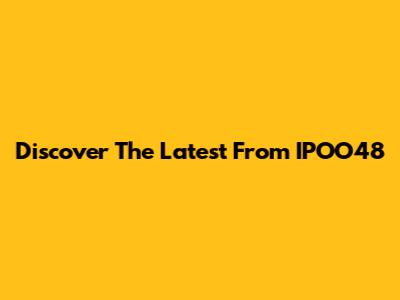 Discover The Latest From IPOO48