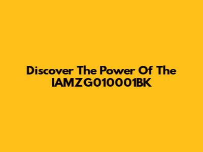 Discover The Power Of The IAMZG010001BK