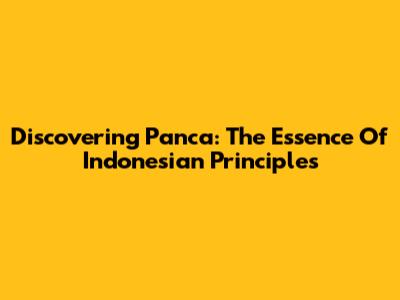 Discovering Panca: The Essence Of Indonesian Principles