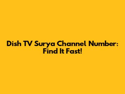 Dish TV Surya Channel Number: Find It Fast!