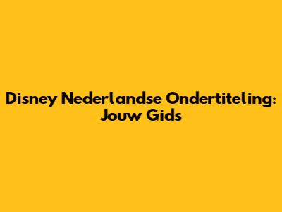Disney Nederlandse Ondertiteling: Jouw Gids