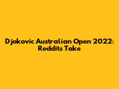 Djokovic Australian Open 2022: Reddit's Take
