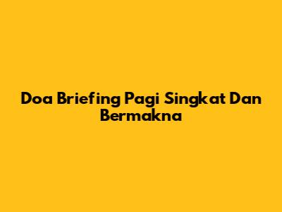 Doa Briefing Pagi Singkat Dan Bermakna