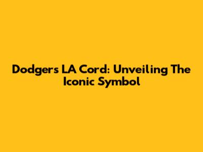 Dodgers' LA Cord: Unveiling The Iconic Symbol