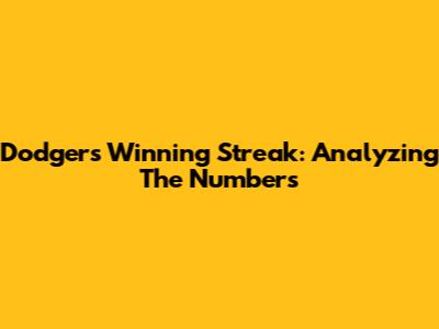 Dodgers' Winning Streak: Analyzing The Numbers