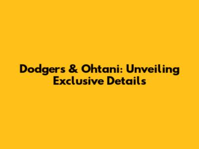 Dodgers & Ohtani: Unveiling Exclusive Details