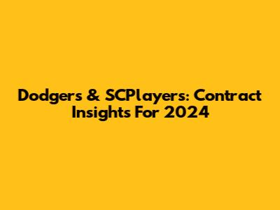 Dodgers & SCPlayers: Contract Insights For 2024