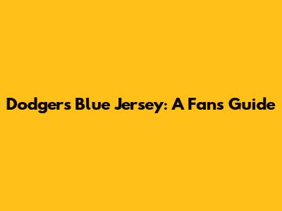 Dodgers Blue Jersey: A Fan's Guide