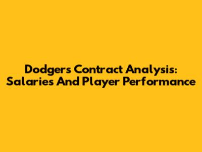 Dodgers Contract Analysis: Salaries And Player Performance