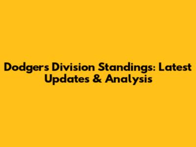 Dodgers Division Standings: Latest Updates & Analysis
