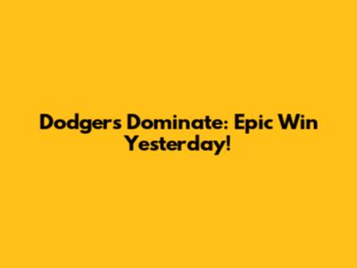 Dodgers Dominate: Epic Win Yesterday!