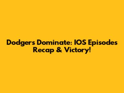 Dodgers Dominate: IOS Episodes Recap & Victory!