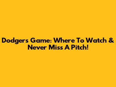 Dodgers Game: Where To Watch & Never Miss A Pitch!