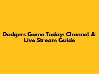 Dodgers Game Today: Channel & Live Stream Guide
