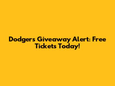 Dodgers Giveaway Alert: Free Tickets Today!