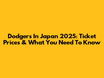 Dodgers In Japan 2025: Ticket Prices & What You Need To Know