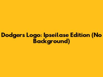 Dodgers Logo: Ipseilase Edition (No Background)