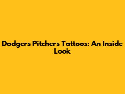 Dodgers Pitchers' Tattoos: An Inside Look