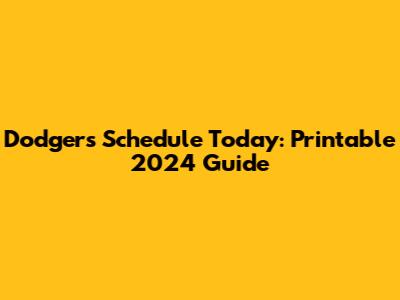 Dodgers Schedule Today: Printable 2024 Guide